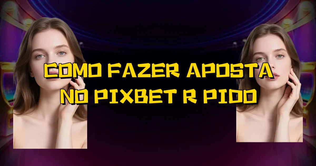 Como Fazer Aposta No Pixbet Rápido Oficial