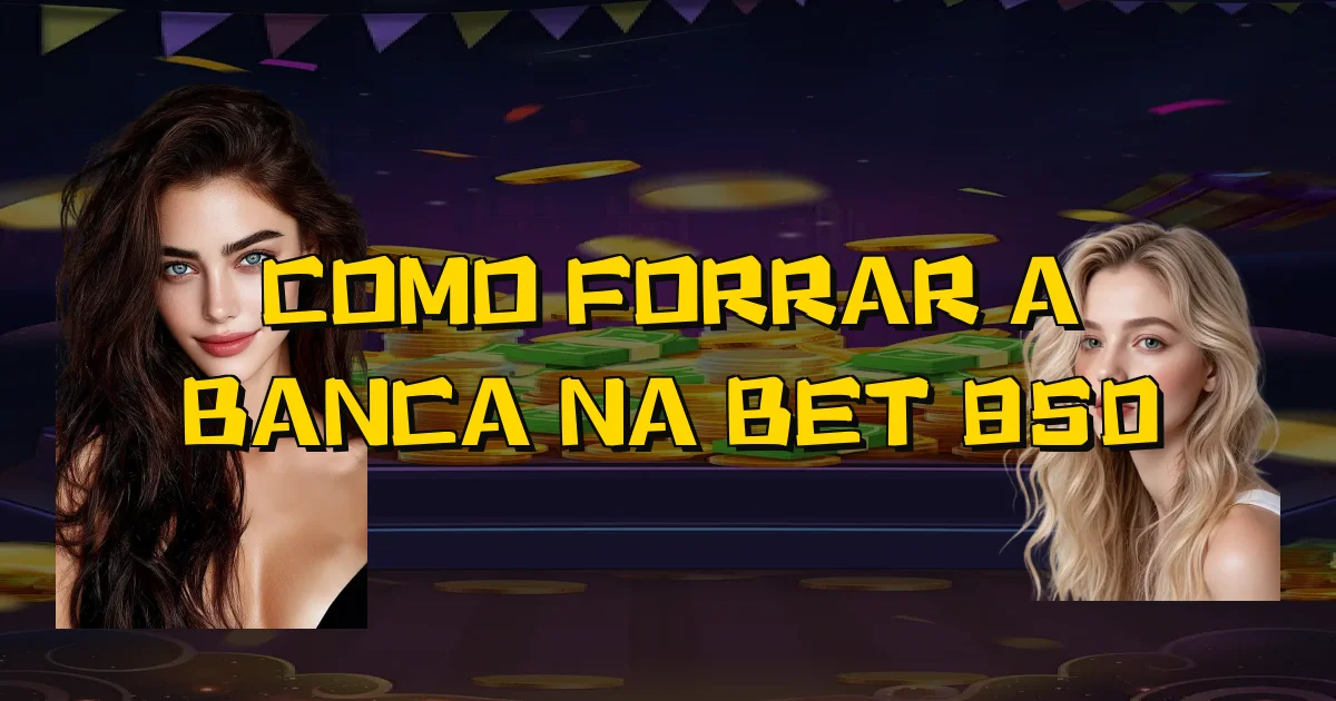 Como Forrar A Banca Na Bet 850 Oficial