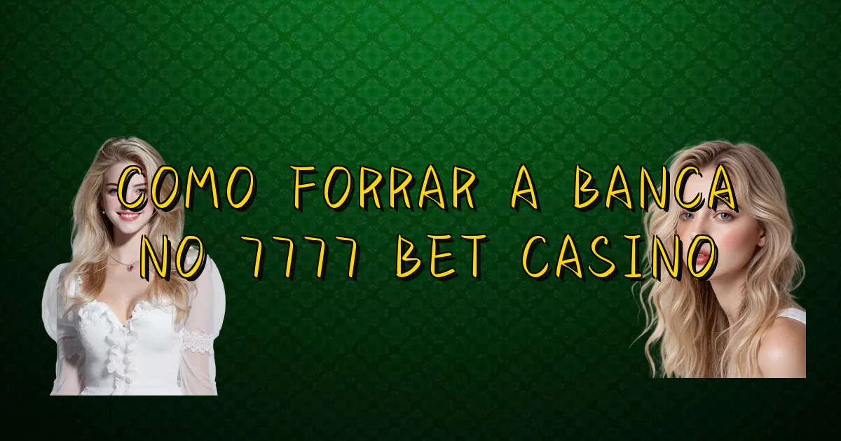 Como Forrar A Banca No 7777 Bet Casino Oficial