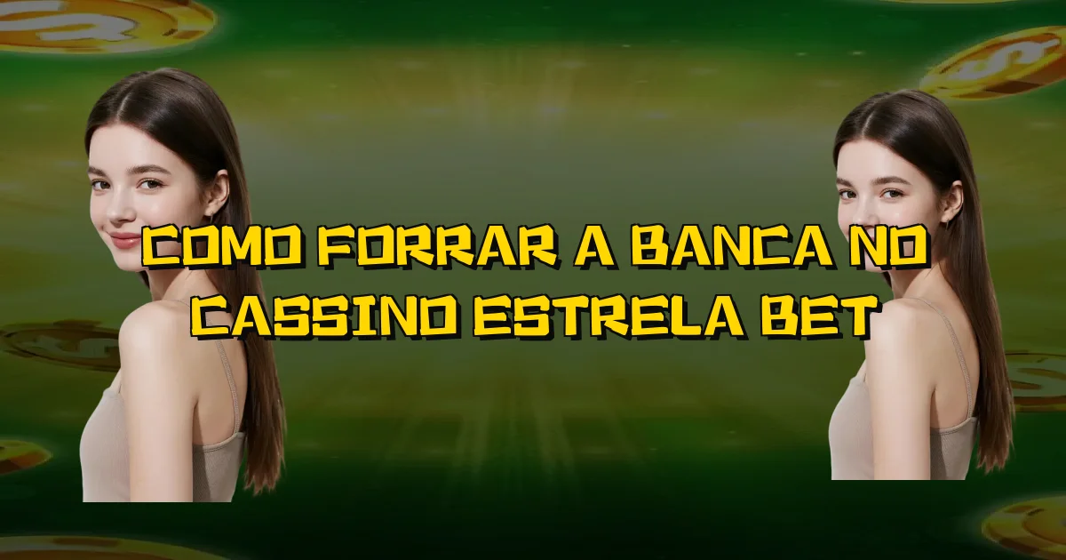 Como Forrar A Banca No Cassino Estrela Bet Oficial