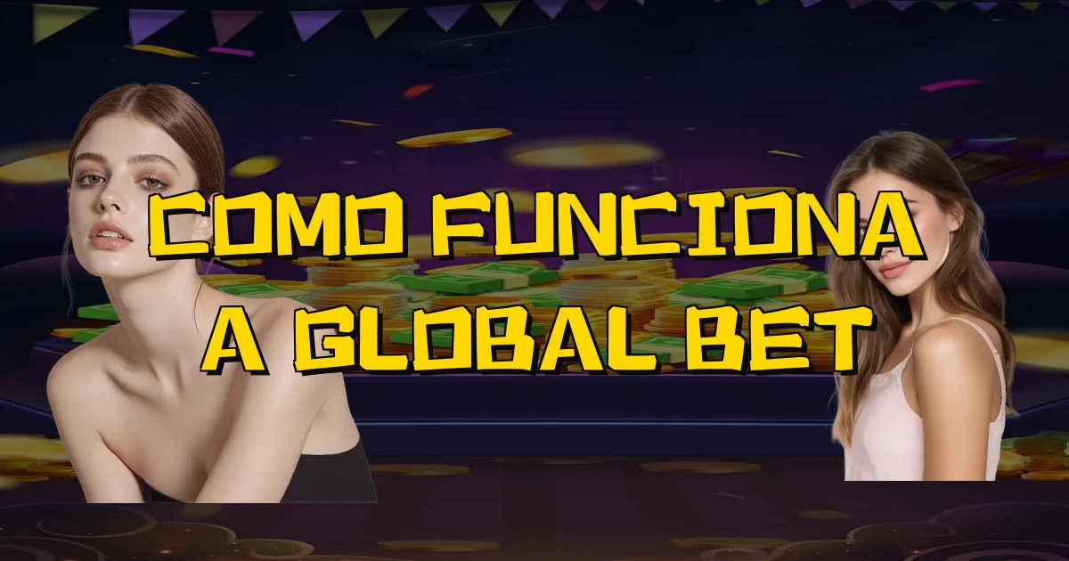 Como Funciona A Global Bet Oficial