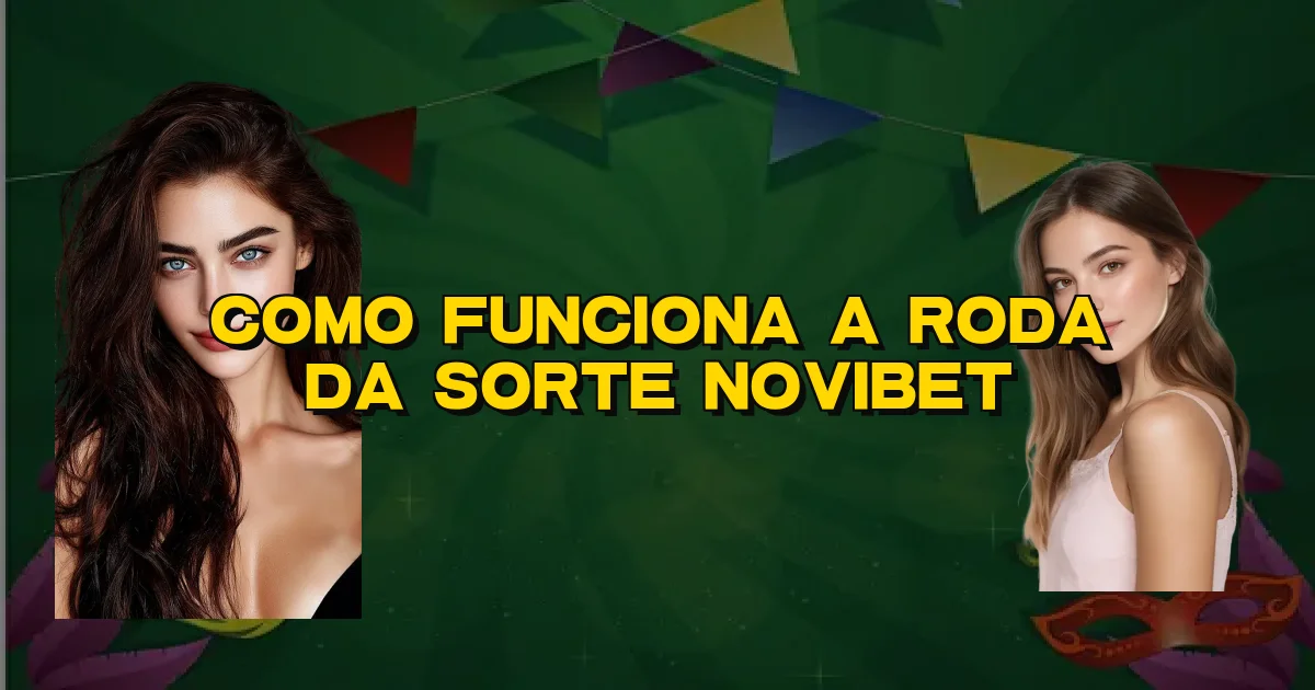 Como Funciona A Roda Da Sorte Novibet Oficial