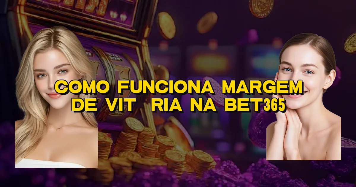 Como Funciona Margem De Vitória Na Bet365 Oficial