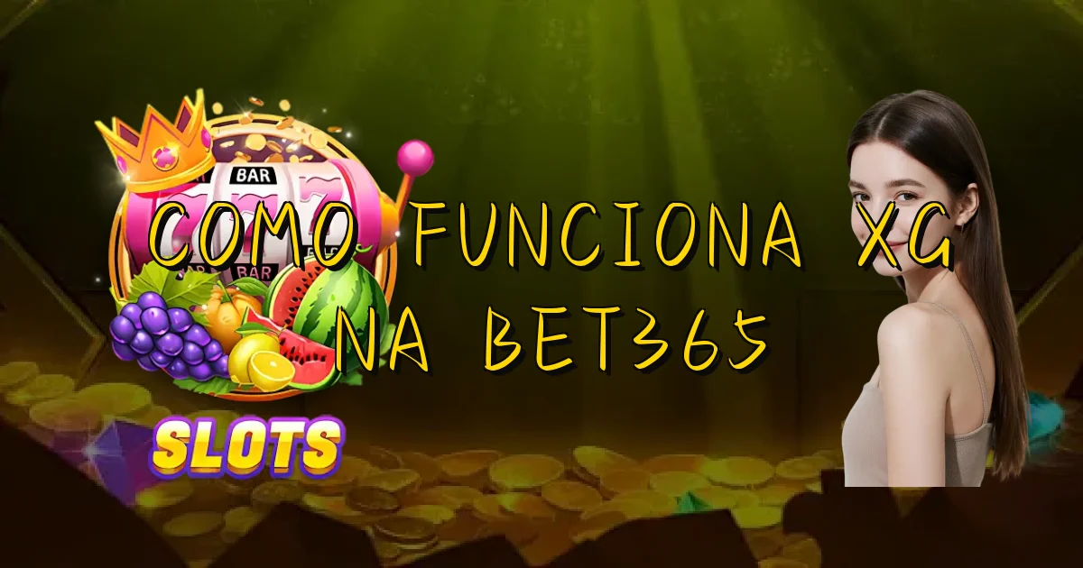 Como Funciona Xg Na Bet365 Oficial