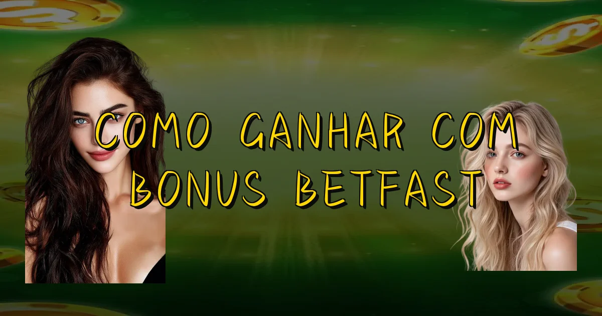 Como Ganhar Com Bonus Betfast Oficial