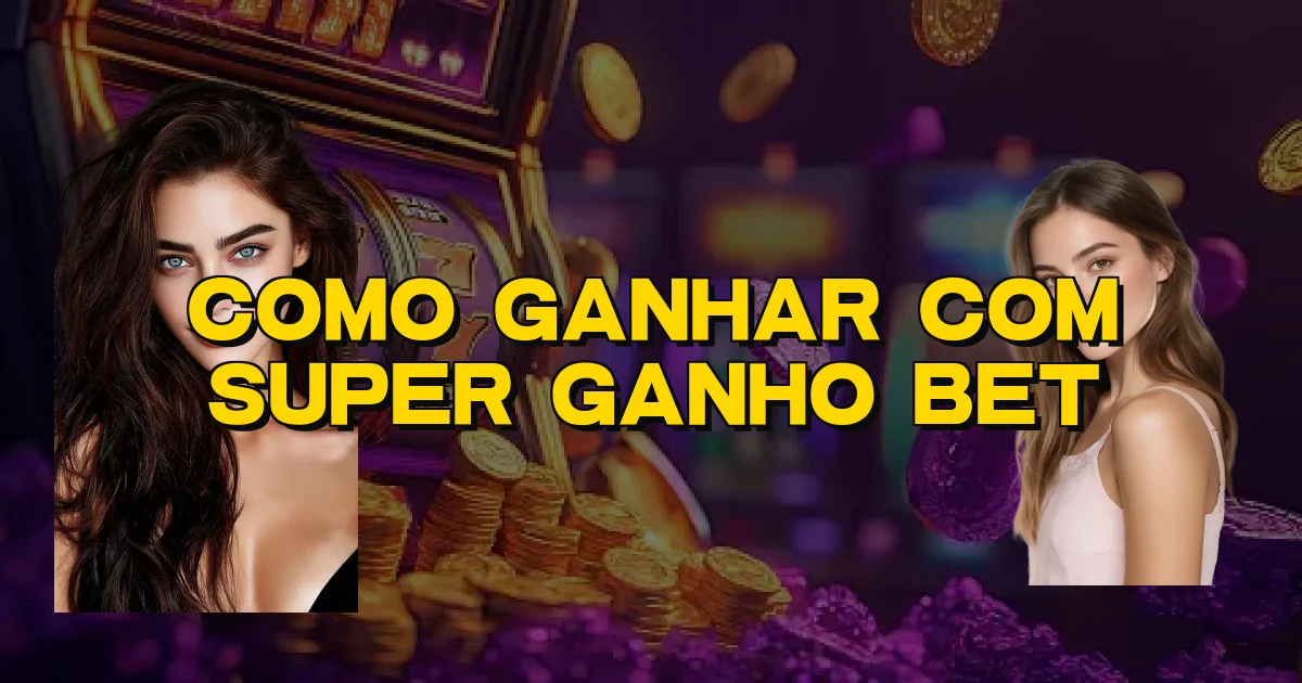 Como Ganhar Com Super Ganho Bet Oficial