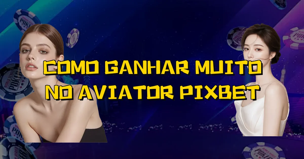 Como Ganhar Muito No Aviator Pixbet Oficial