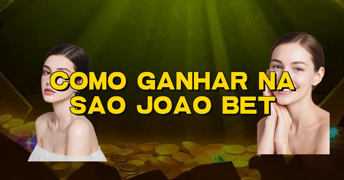 Como Ganhar Na Sao Joao Bet Oficial