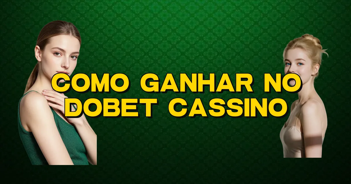 Como Ganhar No Dobet Cassino Oficial