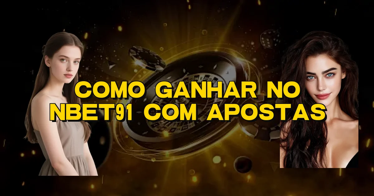 Como Ganhar No Nbet91 Com Apostas Oficial