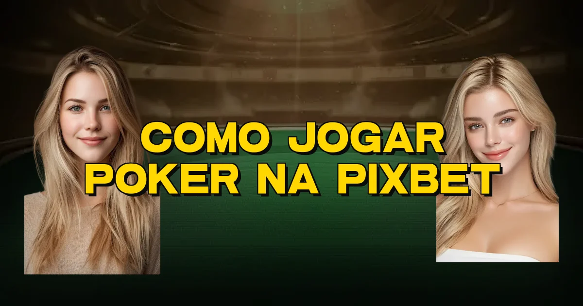 Como Jogar Poker Na Pixbet Oficial
