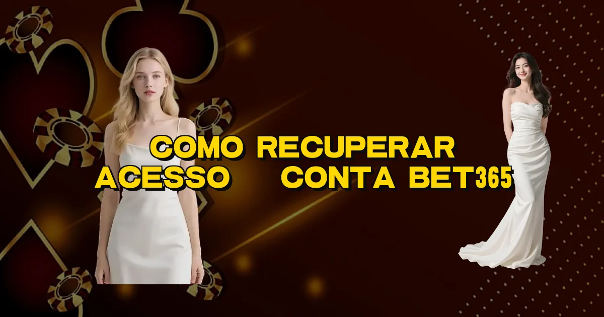 Como Recuperar Acesso À Conta Bet365 Oficial