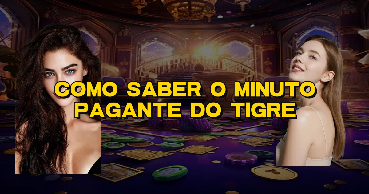 Como Saber O Minuto Pagante Do Tigre Oficial