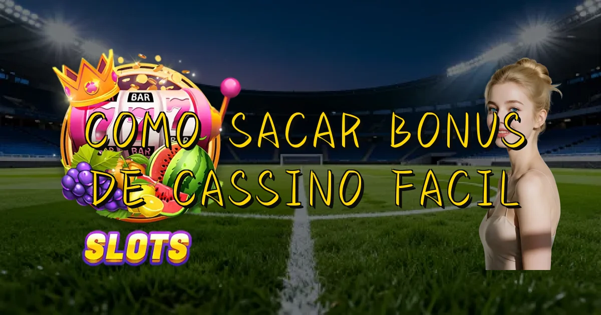 Como Sacar Bonus De Cassino Facil Oficial