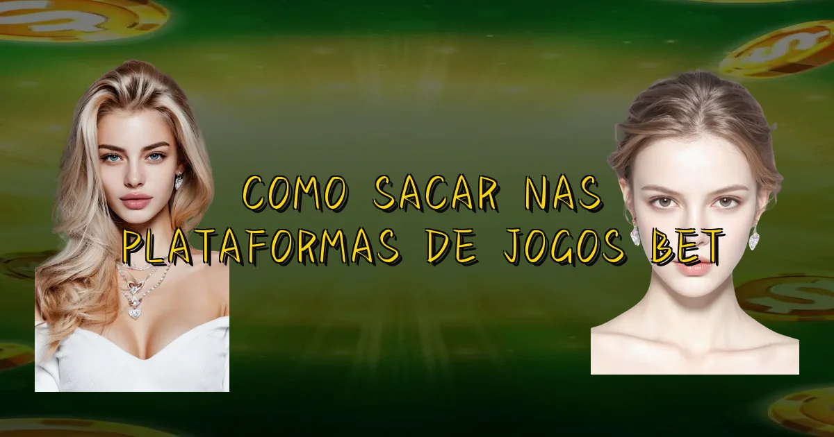 Como Sacar Nas Plataformas De Jogos Bet Oficial