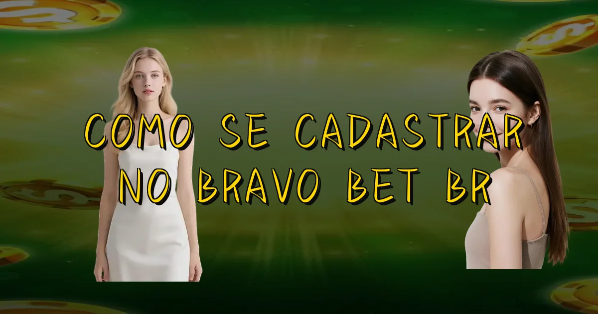Como Se Cadastrar No Bravo Bet Br Oficial