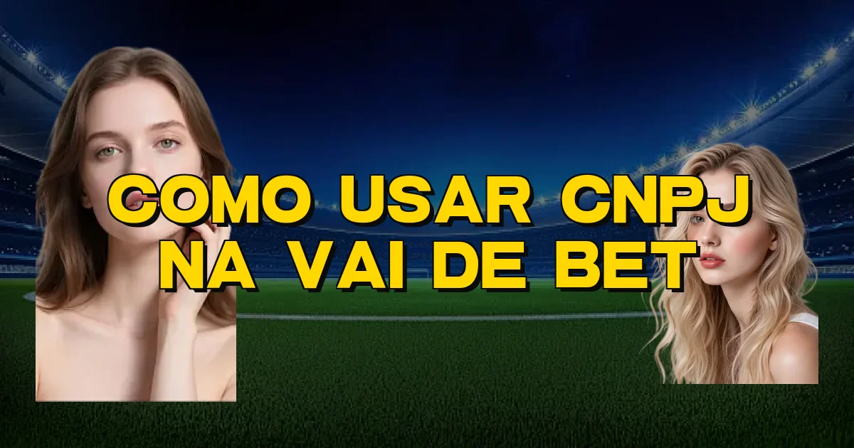 Como Usar Cnpj Na Vai De Bet Oficial