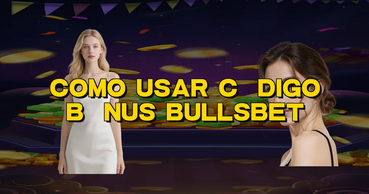 Como Usar Código Bônus Bullsbet Oficial