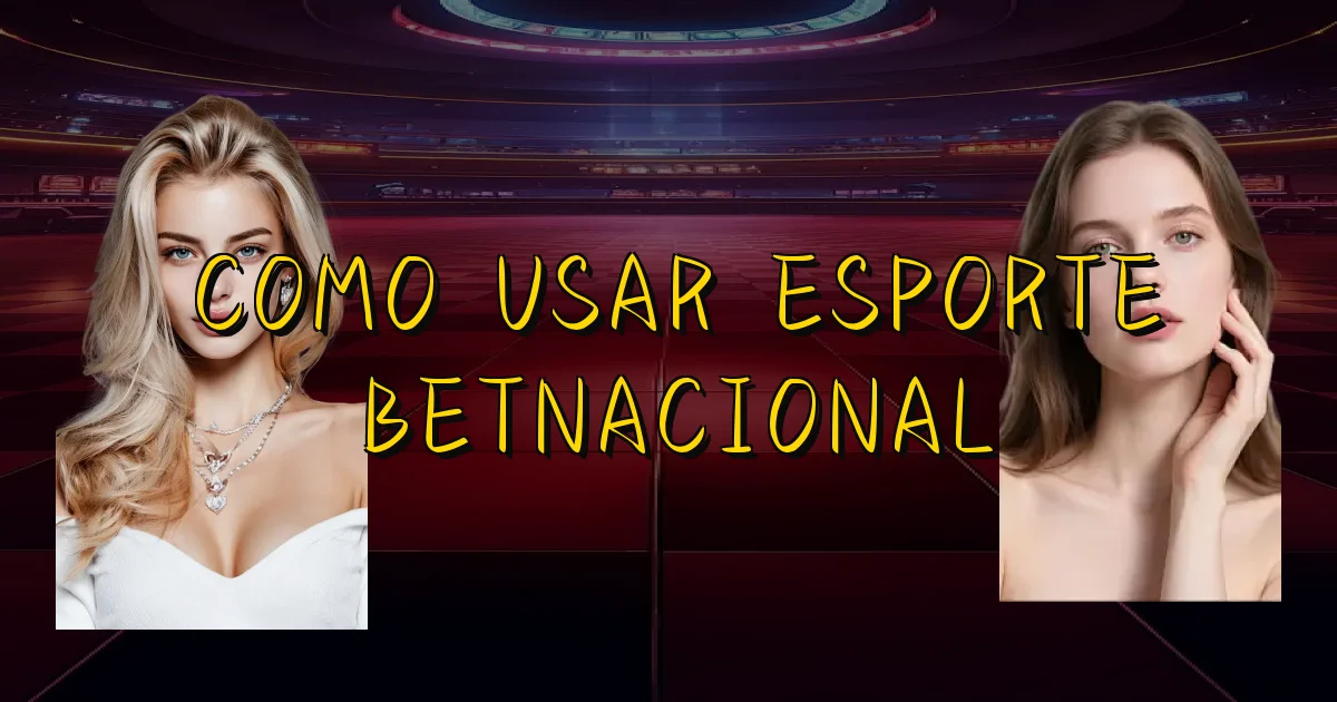 Como Usar Esporte Betnacional Oficial