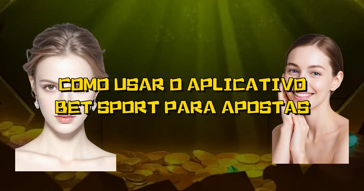 Como Usar O Aplicativo Bet Sport Para Apostas Oficial
