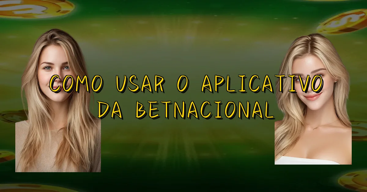 Como Usar O Aplicativo Da Betnacional Oficial