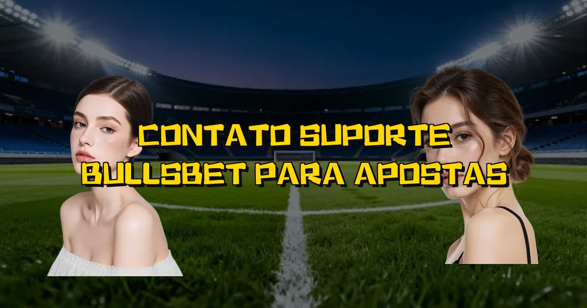 Contato Suporte Bullsbet Para Apostas Oficial