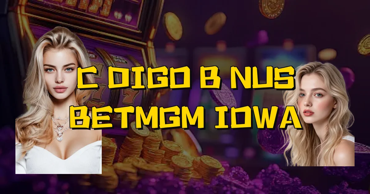 Código Bônus Betmgm Iowa Oficial