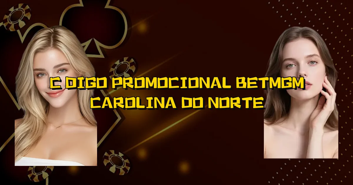 Código Promocional Betmgm Carolina Do Norte Oficial