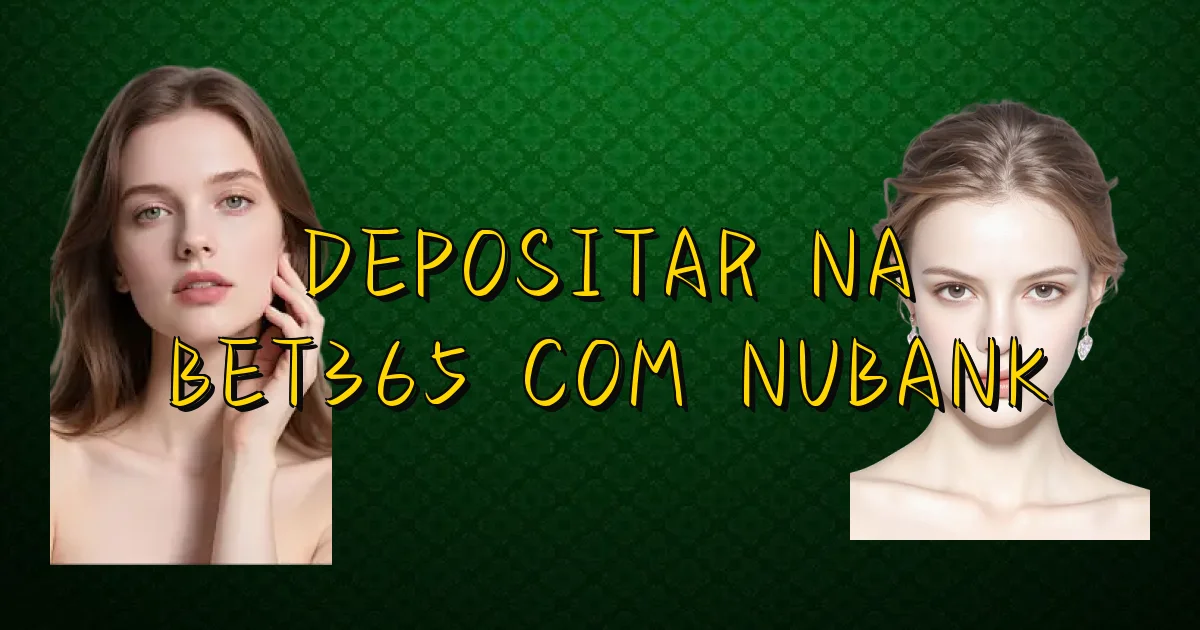 Depositar Na Bet365 Com Nubank Oficial
