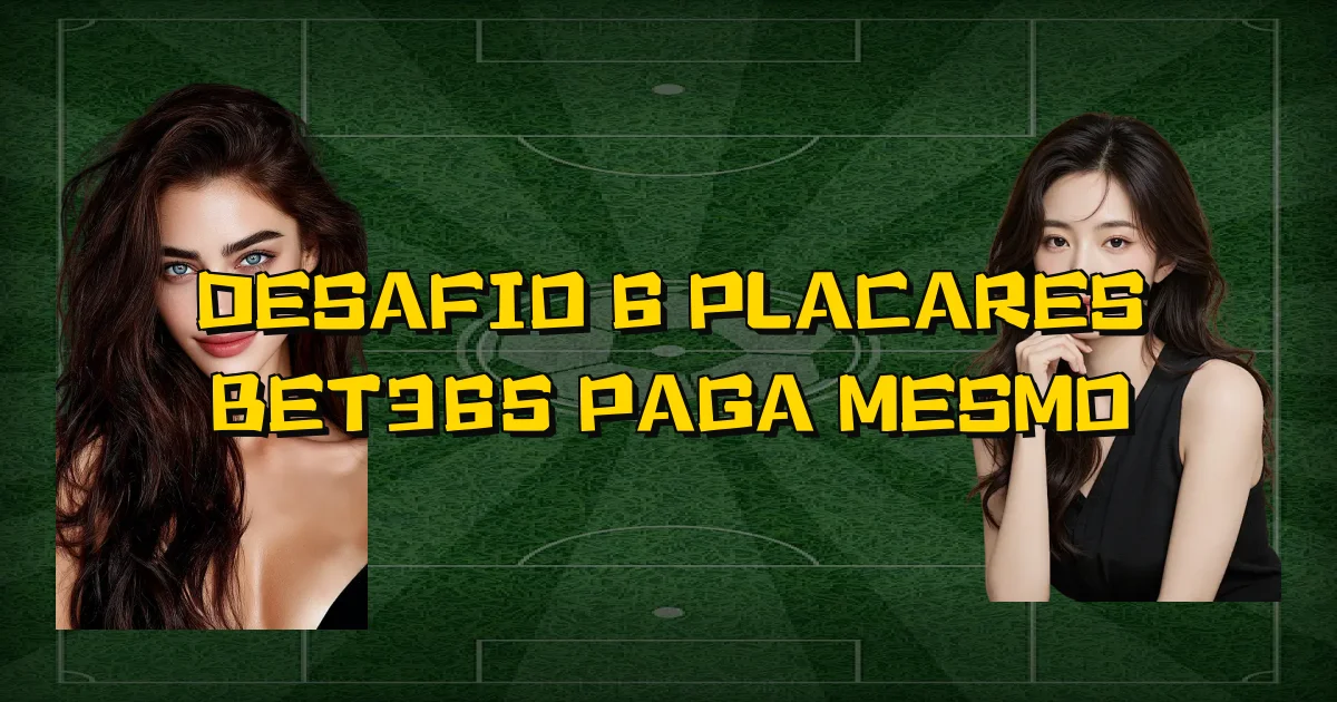 Desafio 6 Placares Bet365 Paga Mesmo Oficial