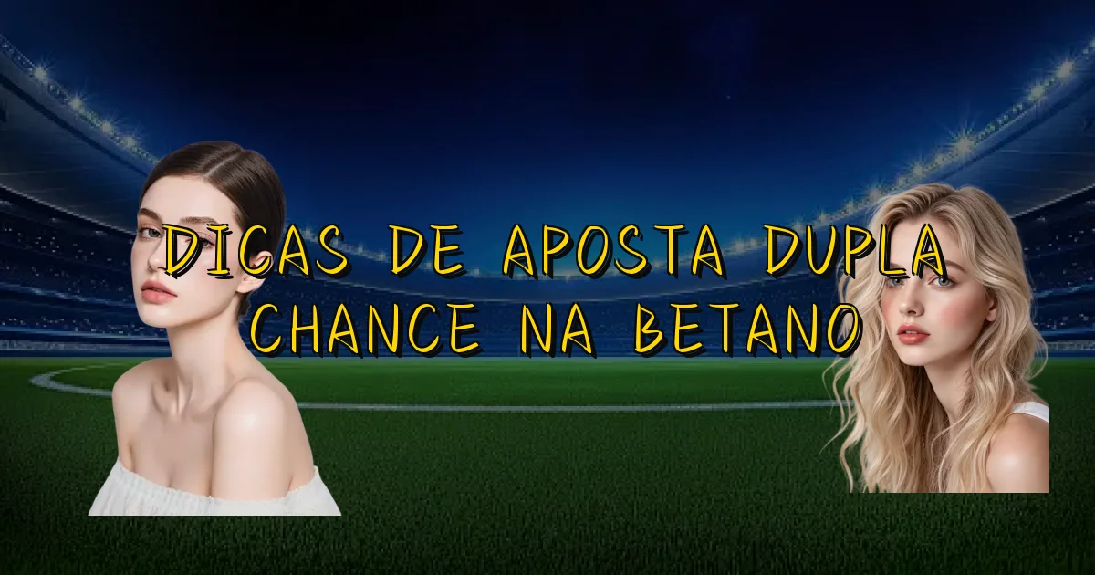 Dicas De Aposta Dupla Chance Na Betano Oficial