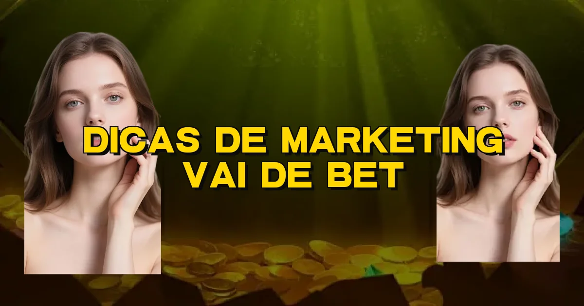 Dicas De Marketing Vai De Bet Oficial