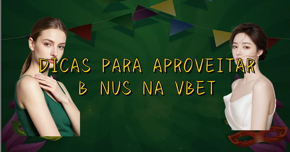 Dicas Para Aproveitar Bônus Na Vbet Oficial