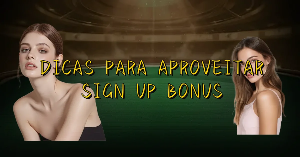 Dicas Para Aproveitar Sign Up Bonus Oficial