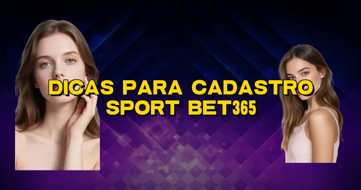 Dicas Para Cadastro Sport Bet365 Oficial