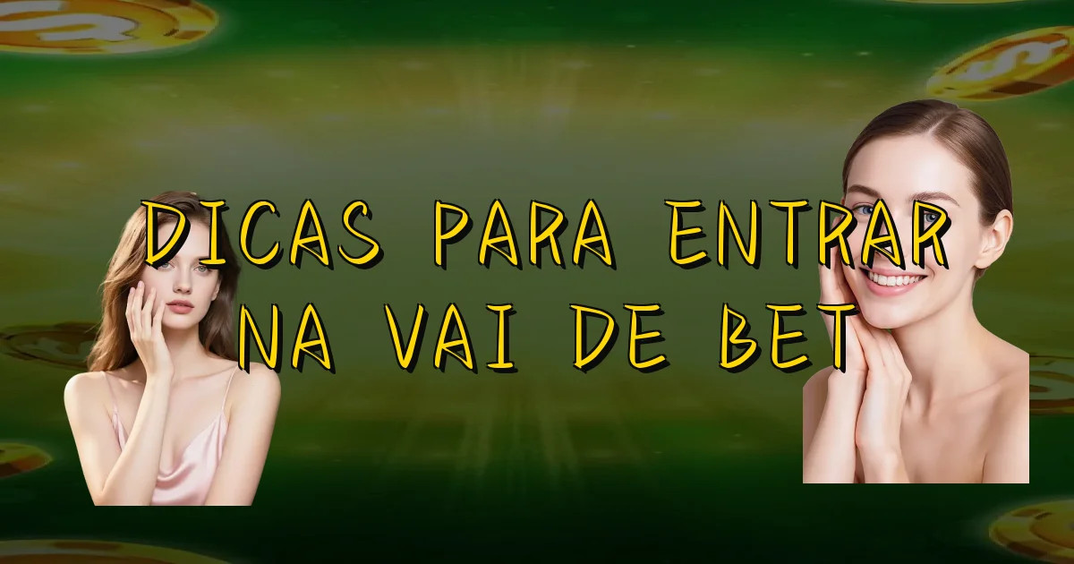 Dicas Para Entrar Na Vai De Bet Oficial