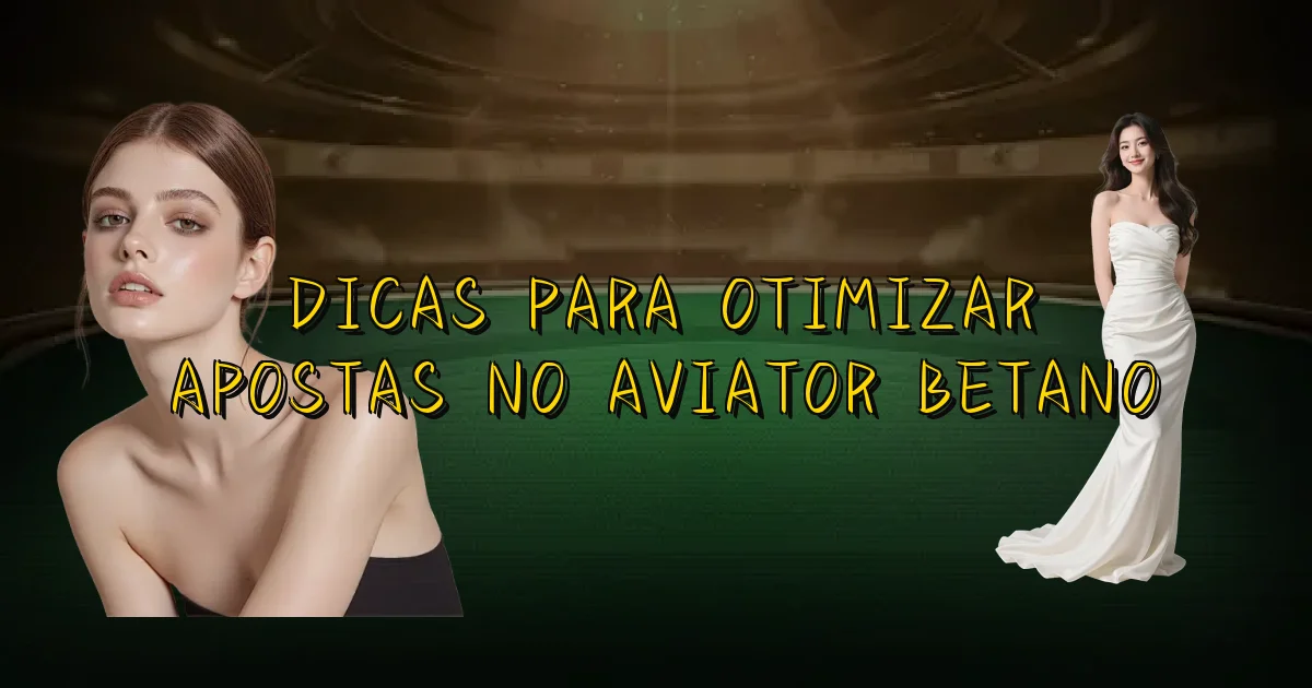 Dicas Para Otimizar Apostas No Aviator Betano Oficial
