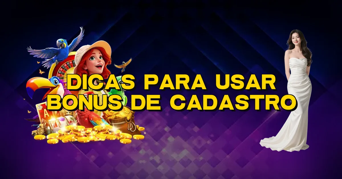 Dicas Para Usar Bonus De Cadastro Oficial