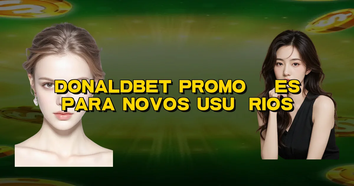 Donaldbet Promoções Para Novos Usuários Oficial