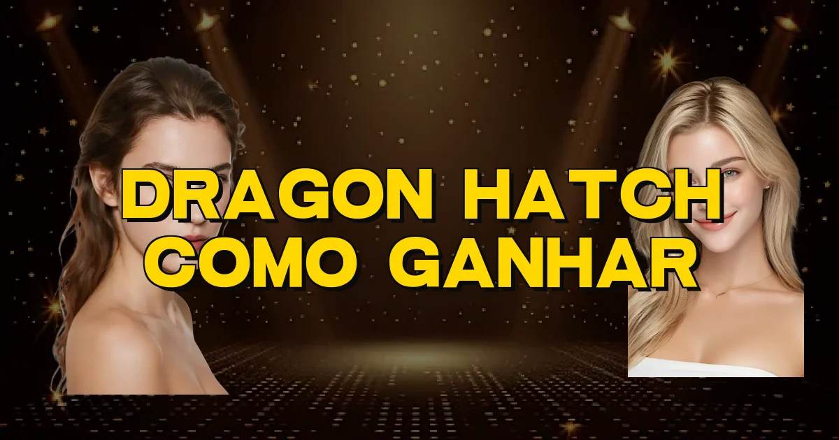 Dragon Hatch Como Ganhar Oficial