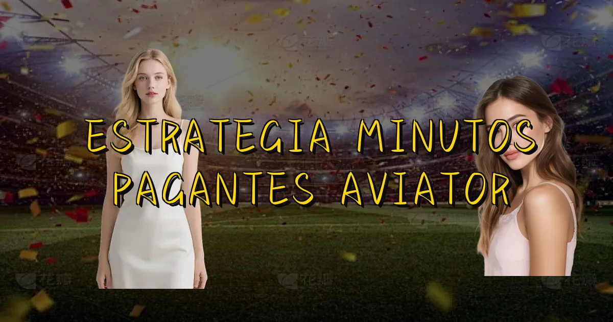 Estrategia Minutos Pagantes Aviator Oficial