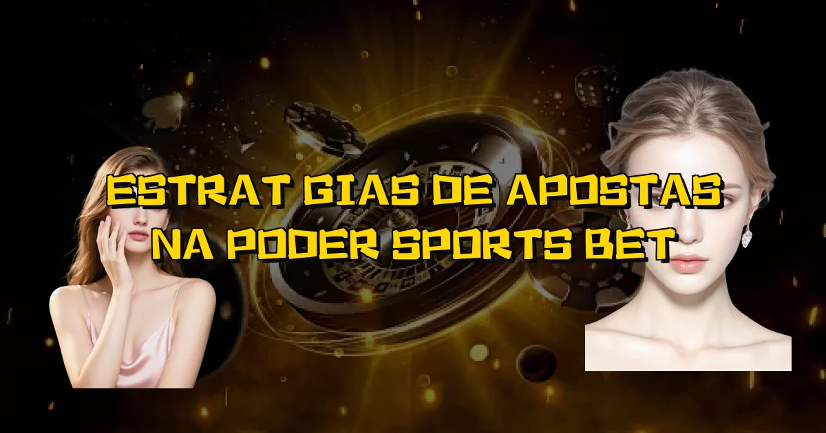 Estratégias De Apostas Na Poder Sports Bet Oficial