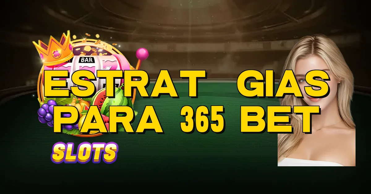 Estratégias Para 365 Bet Oficial
