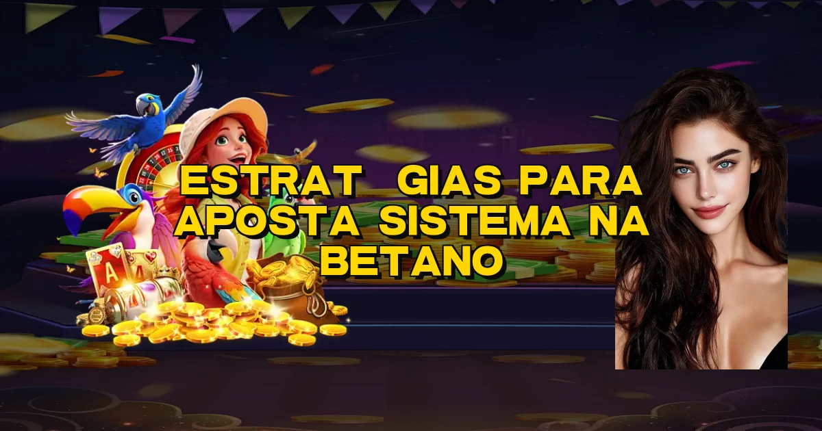 Estratégias Para Aposta Sistema Na Betano Oficial