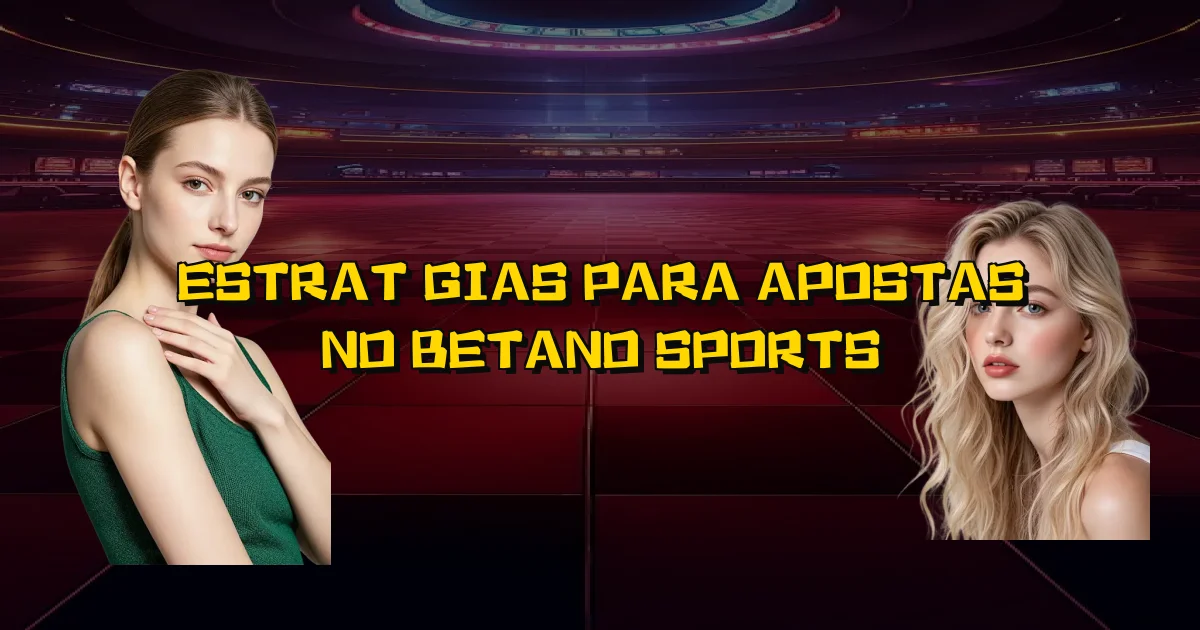Estratégias Para Apostas No Betano Sports Oficial