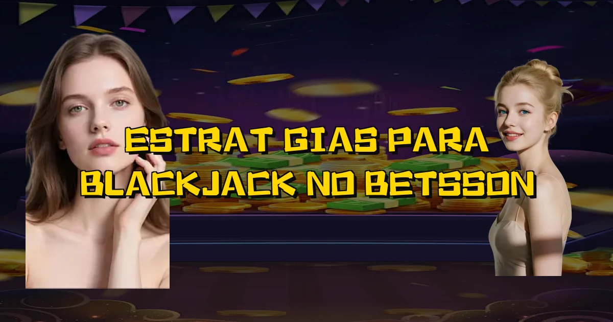 Estratégias Para Blackjack No Betsson Oficial