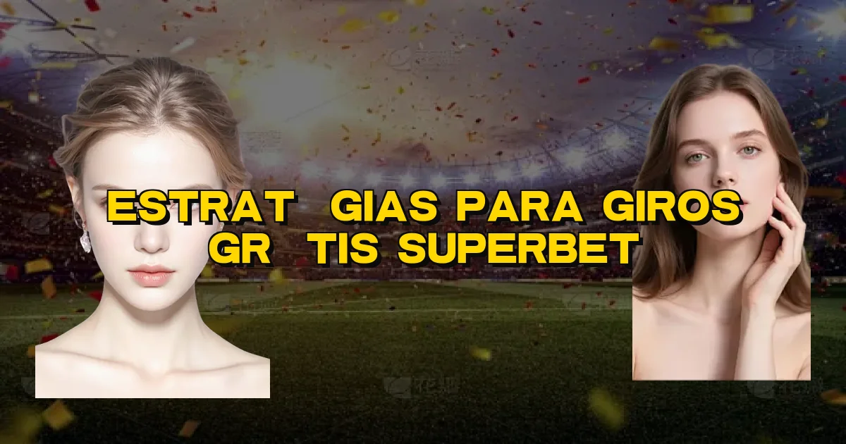 Estratégias Para Giros Grátis Superbet Oficial