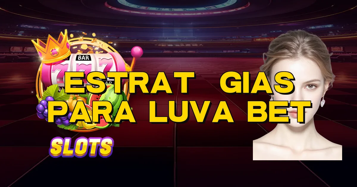 Estratégias Para Luva Bet Oficial