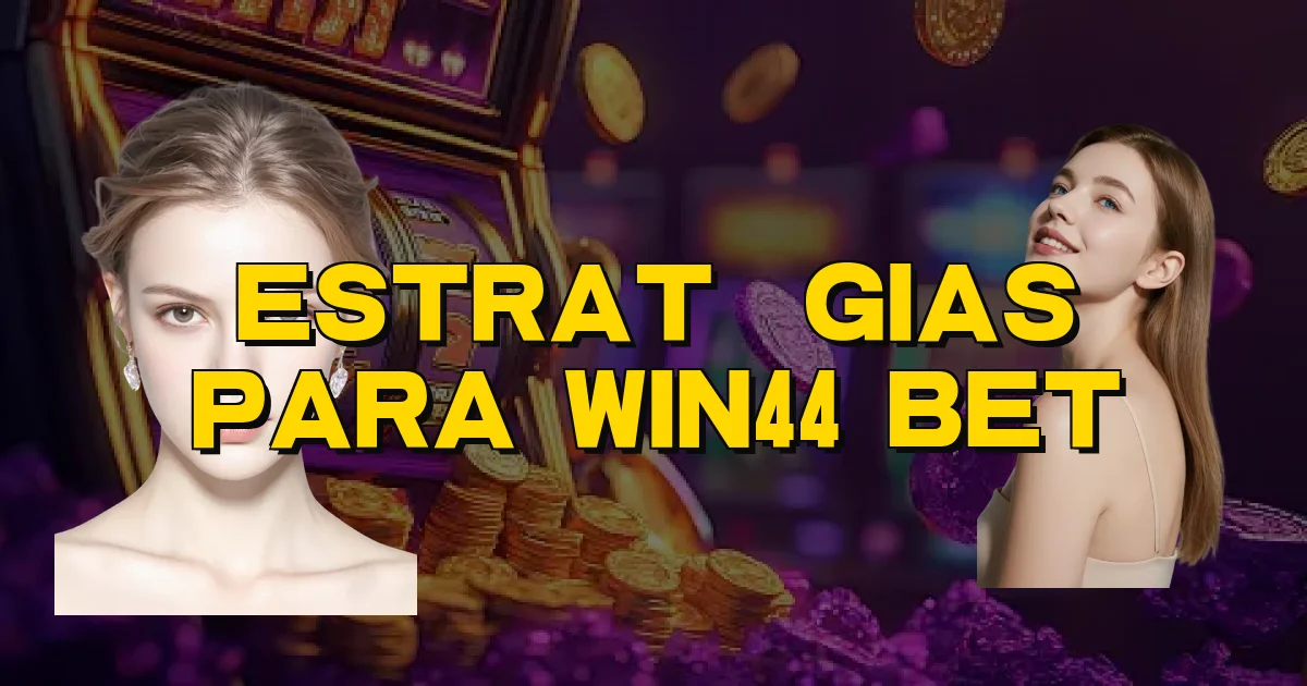 Estratégias Para Win44 Bet Oficial