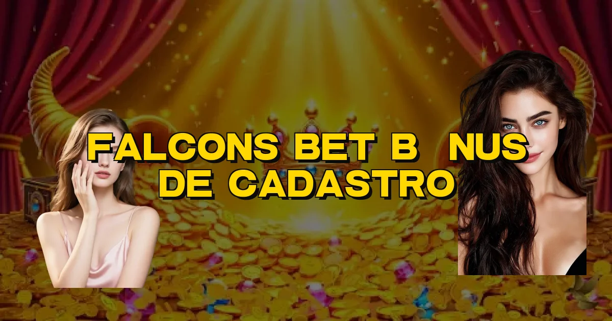 Falcons Bet Bônus De Cadastro Oficial